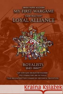 Loyal Alliance. Royalists 1640-1660.: 28mm paper soldiers Vyacheslav Batalov 9781712350355 Independently Published - książka