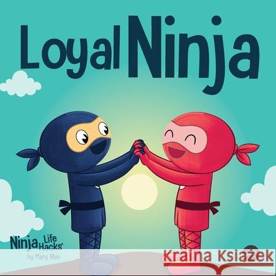 Loyal Ninja: A Children's Book About the Importance of Loyalty Mary Nhin 9781637318881 Grow Grit Press LLC - książka