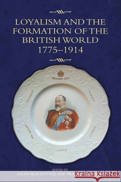 Loyalism and the Formation of the British World, 1775-1914 Allan Blackstock 9781843839125 Boydell Press - książka