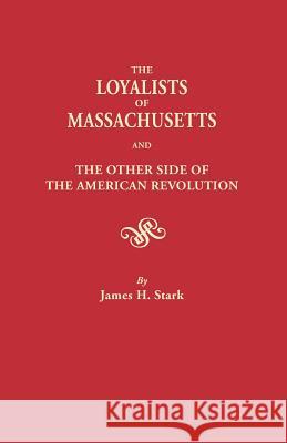 Loyalists of Massachusetts James H. Stark 9780806349398 Genealogical Publishing Company - książka