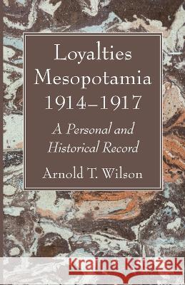 Loyalties Mesopotamia 1914-1917 Arnold T Wilson 9781666774047 Wipf & Stock Publishers - książka
