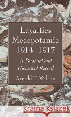 Loyalties Mesopotamia 1914-1917 Arnold T Wilson 9781666774054 Wipf & Stock Publishers - książka