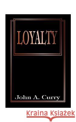 Loyalty John A. Curry 9781587210976 Authorhouse - książka