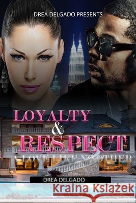 Loyalty & Respect: A Love Like No Other Drea Delgado 9781523773046 Createspace Independent Publishing Platform - książka