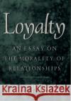 Loyalty: An Essay on the Morality of Relationships Fletcher, George P. 9780195098327 Oxford University Press