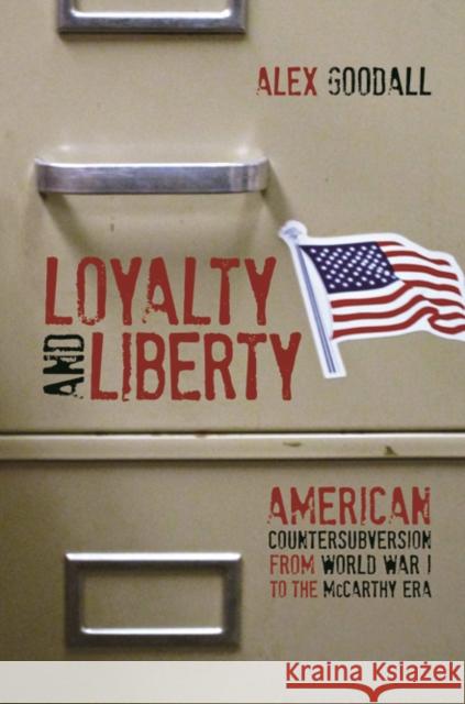 Loyalty and Liberty: American Countersubversion from World War I to the McCarthy Era Goodall, Alex 9780252038037 University of Illinois Press - książka