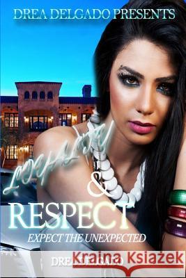 Loyalty and Respect: Expect The Unexpected Drea Delgado 9781505792508 Createspace Independent Publishing Platform - książka