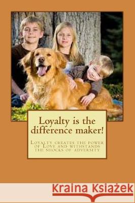 Loyalty is the difference maker!: Loyalty creates the power of Love and withstands the shocks of adversity Abuelmagd DM, Sayed Ibrahim 9781514828250 Createspace - książka