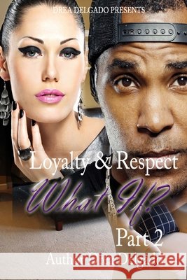 Loyalty & Respect: What If 2 Drea Delgado 9781519633668 Createspace Independent Publishing Platform - książka