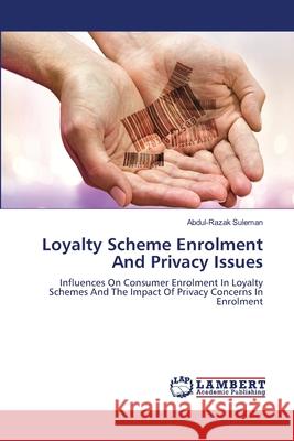 Loyalty Scheme Enrolment And Privacy Issues Suleman, Abdul-Razak 9783659001895 LAP Lambert Academic Publishing - książka