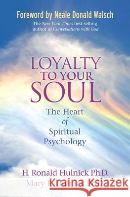 Loyalty to Your Soul: The Heart of Spiritual Psychology H. Ronald Hulnick Mary R. Hulnick Neale Donald Walsch 9781401927288 Hay House - książka