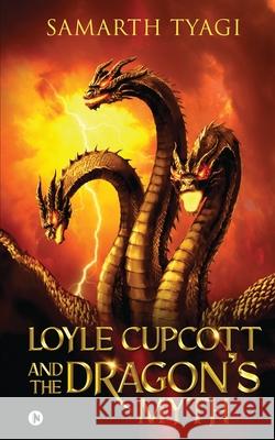Loyle Cupcott and the Dragon's Myth Samarth Tyagi 9781639047468 Notion Press - książka