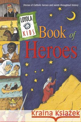 Loyola Kids Book of Heroes: Stories of Catholic Heroes and Saints Throughout History Amy Welborn 9780829415841 Loyola Press - książka