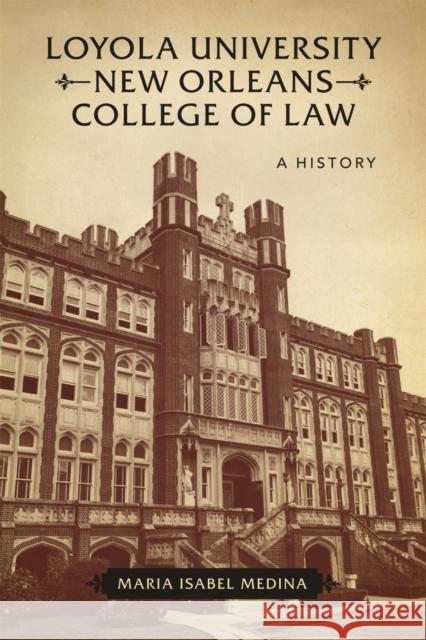 Loyola University New Orleans College of Law: A History Maria Isabel Medina 9780807163184 Lsu Press - książka