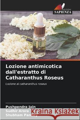 Lozione antimicotica dall'estratto di Catharanthus Roseus Pushpendra Jain Sudhir Arora Shubham Pandey 9786206109693 Edizioni Sapienza - książka