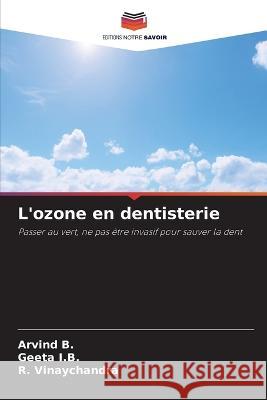 L'ozone en dentisterie Arvind B Geeta I B R Vinaychandra 9786205834473 Editions Notre Savoir - książka