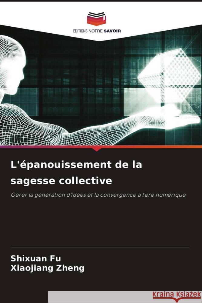 L'épanouissement de la sagesse collective Fu, Shixuan, Zheng, Xiaojiang 9786208637118 Editions Notre Savoir - książka