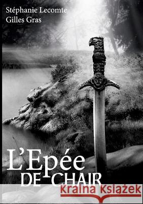 L'épée de chair Stéphanie Lecomte, Gilles Gras 9782322080625 Books on Demand - książka