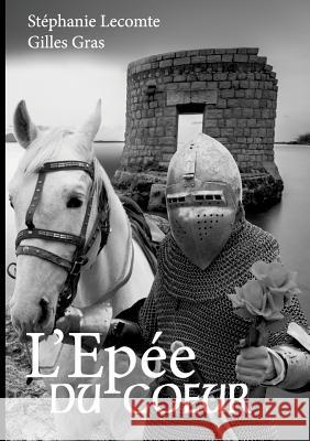l'épée du coeur Stéphanie Lecomte, Gilles Gras 9782322103102 Books on Demand - książka