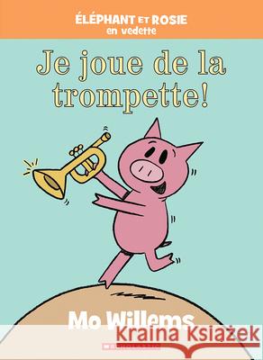 Éléphant Et Rosie: Je Joue de la Trompette! Willems, Mo 9781443193696 Scholastic - książka