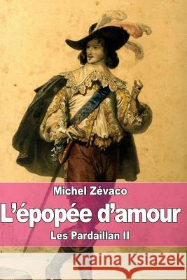 L'épopée d'amour: Les Pardaillan II Zevaco, Michel 9781508678663 Createspace - książka