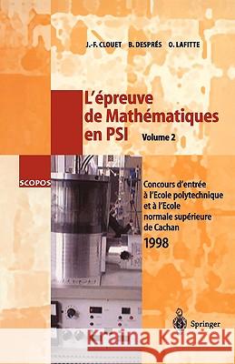 L'épreuve de Mathématiques en PSI, Volume 2: Concours d'entrée a l'École polytechnique et a l'École normale supérieure de Cachan 1998 Jean-Francois Clouet, Bruno Despres, Olivier Lafitte 9783540656753 Springer-Verlag Berlin and Heidelberg GmbH &  - książka