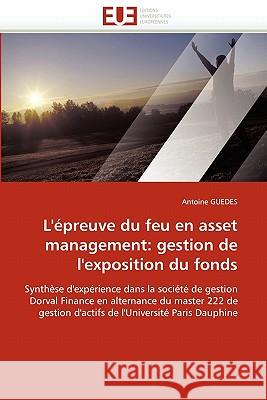 L'Épreuve Du Feu En Asset Management: Gestion de l'Exposition Du Fonds Guedes-A 9786131562624 Editions Universitaires Europeennes - książka