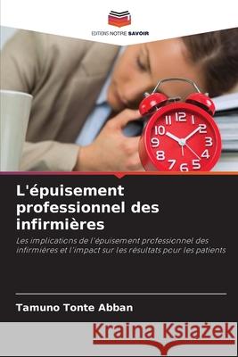 L'épuisement professionnel des infirmières Abban, Tamuno Tonte 9786208007621 Editions Notre Savoir - książka