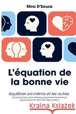 L'?quation de la bonne vie ?quilibrer soi et les autres (Comment les choix ?thiques fa?onnent le bonheur personnel et le bien-?tre des autres.) Mira D'Souza 9789362920133 Mindful Pages - książka