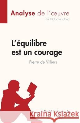 L'équilibre est un courage de Pierre de Villiers (Analyse de l'oeuvre): Résumé complet et analyse détaillée de l'oeuvre LaFond, Natacha 9782808027045 Lepetitlittraire.Fr - książka