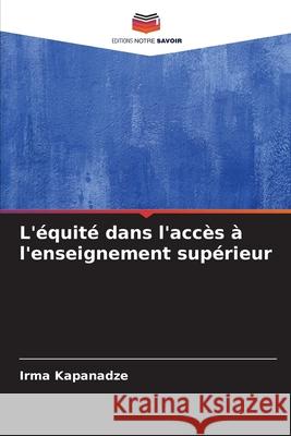 L'équité dans l'accès à l'enseignement supérieur Kapanadze, Irma 9786208864705 Editions Notre Savoir - książka