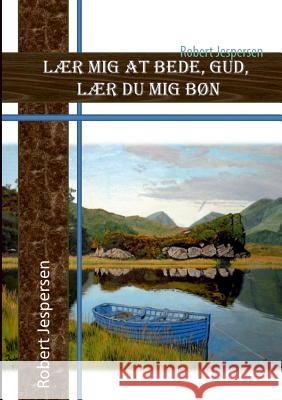 Lær mig at bede Gud - lær du mig bøn Robert Jespersen 9788771456127 Books on Demand - książka