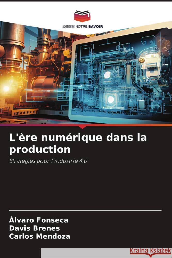 L'?re num?rique dans la production ?lvaro Fonseca Davis Brenes Carlos Mendoza 9786208397722 Editions Notre Savoir - książka
