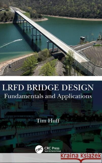 LRFD Bridge Design: Fundamentals and Applications Tim Huff 9781032208367 CRC Press - książka