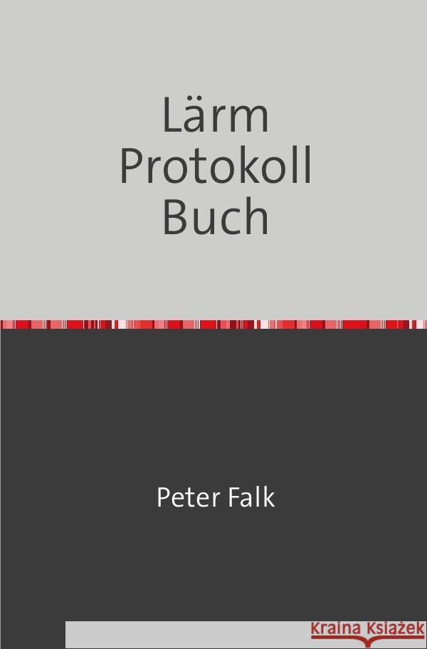 Lärmbelästigungen Protokoll Buch Falk, Peter 9783757535698 epubli - książka