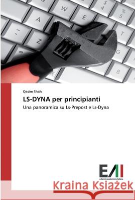 LS-DYNA per principianti Shah, Qasim 9786202088343 Edizioni Accademiche Italiane - książka