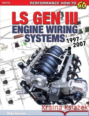 LS Gen III Engine Wiring Systems 1997-2007 Mike Noonan 9781613257012 CarTech Inc - książka