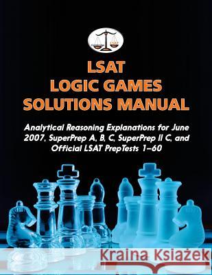 LSAT Logic Games Solutions Manual: Analytical Reasoning Explanations for June 2007, SuperPrep A, B, C, SuperPrep II C, and Official LSAT PrepTests 1-6 Tatro, Morley 9780692701577 Cambridge LSAT - książka