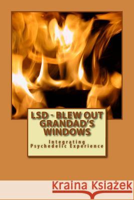 LSD - Blew Out Grandad's Windows: Integrating Psychedelic Experience M. Phil [Cantab] Roderick a. Read Dr David Burk 9781494311704 Createspace - książka