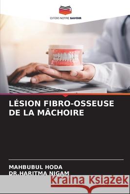 LÉSION FIBRO-OSSEUSE DE LA MÂCHOIRE HODA, MAHBUBUL, NIGAM, DR.HARITMA 9786208679569 Editions Notre Savoir - książka