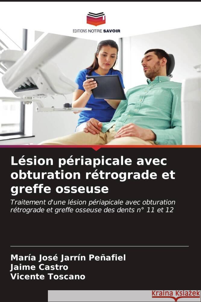 L?sion p?riapicale avec obturation r?trograde et greffe osseuse Mar?a Jos? Jarr? Jaime Castro Vicente Toscano 9786206603344 Editions Notre Savoir - książka