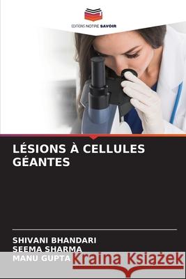 Lésions À Cellules Géantes Shivani Bhandari, Seema Sharma, Manu Gupta 9786204172941 Editions Notre Savoir - książka