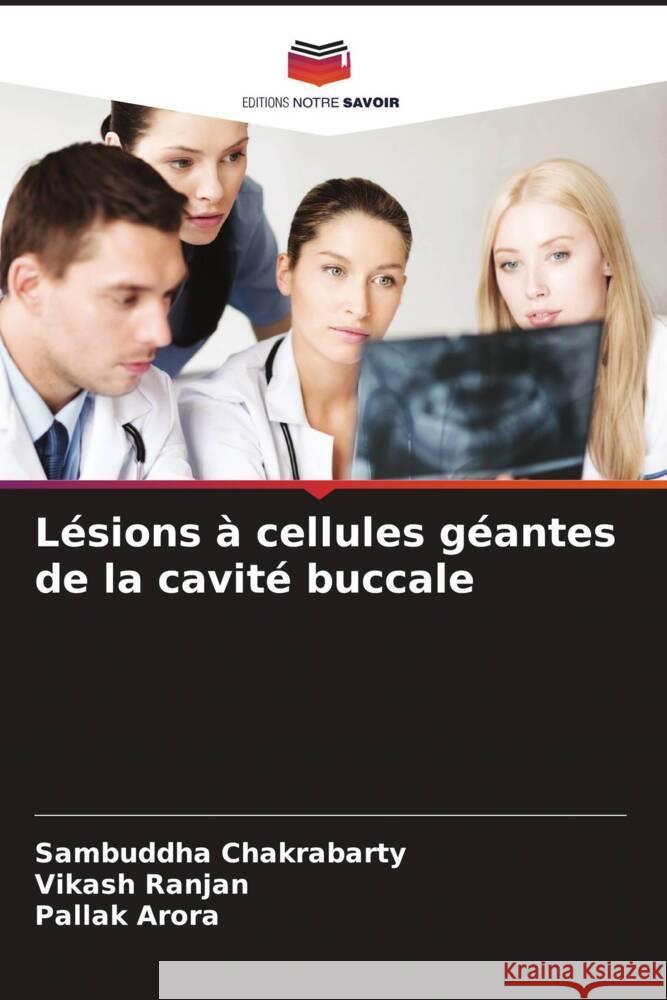 Lésions à cellules géantes de la cavité buccale Chakrabarty, Sambuddha, Ranjan, Vikash, Arora, Pallak 9786205550786 Editions Notre Savoir - książka