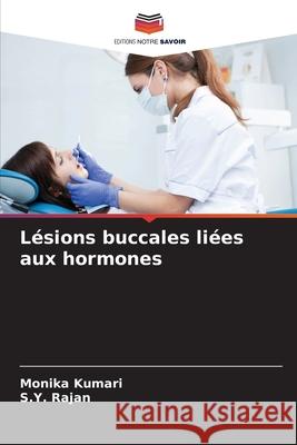 Lésions buccales liées aux hormones Kumari, Monika, Rajan, S.Y. 9786202336543 Editions Notre Savoir - książka