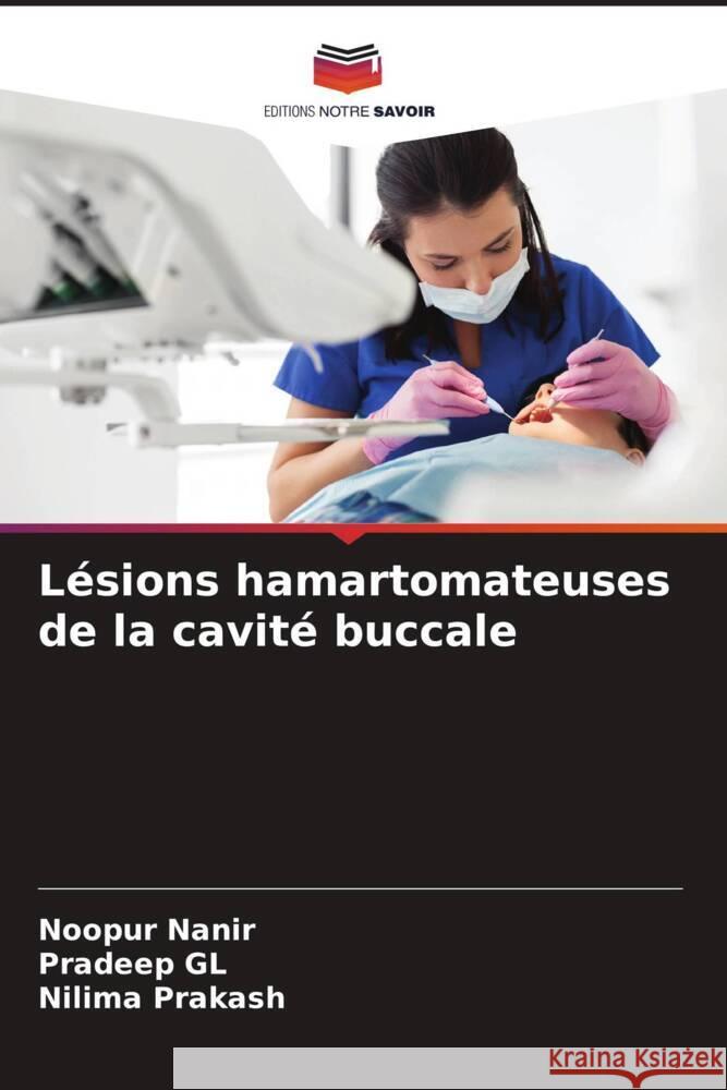 Lésions hamartomateuses de la cavité buccale Nanir, Noopur, GL, Pradeep, Prakash, Nilima 9786204950273 Editions Notre Savoir - książka