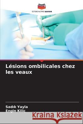Lésions ombilicales chez les veaux Yayla, Sadık 9786205235362 Editions Notre Savoir - książka