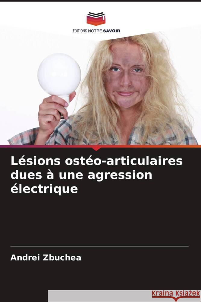 Lésions ostéo-articulaires dues à une agression électrique Zbuchea, Andrei 9786208232092 Editions Notre Savoir - książka