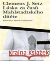 Láska za časů Mahlstadtského dítěte J. Clemens Setz 9788075210913 Fra - książka