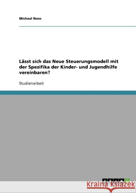 Lässt sich das Neue Steuerungsmodell mit der Spezifika der Kinder- und Jugendhilfe vereinbaren? Roos, Michael 9783638693240 Grin Verlag - książka