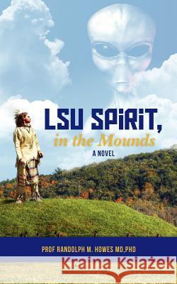 LSU Spirit, in the Mounds Howes MD, Phd Randolph M. 9781478132172 Createspace - książka